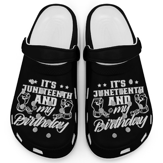 It's Juneteenth And My Birthday African Black Clogs