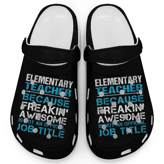 Elementary Teacher Clogs - Freaking Awesome Gift