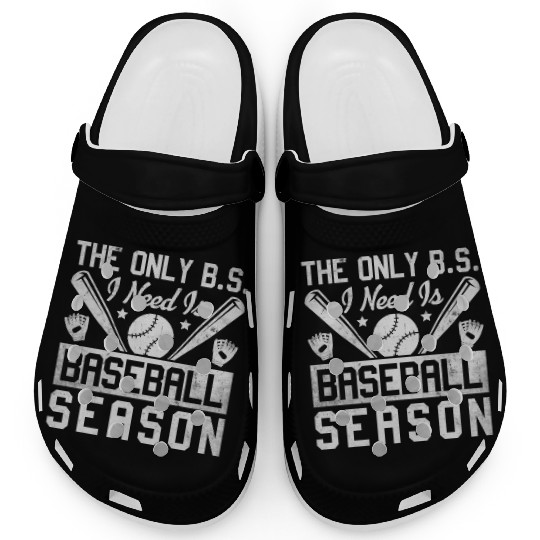 The Only BS I Need Is Baseball Season Game Day Clogs