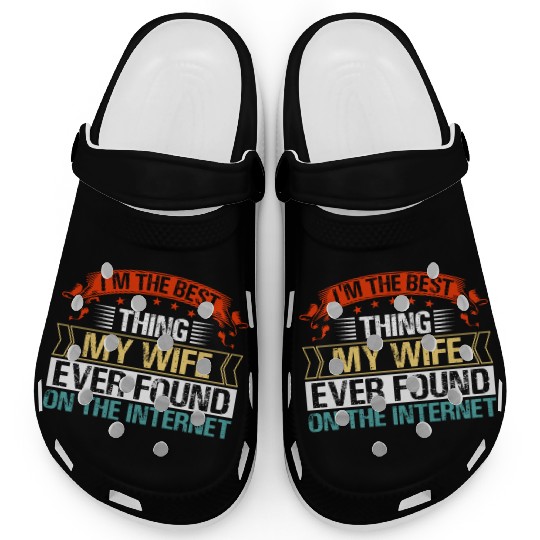 I'm The Best Thing My Wife Ever Found Clogs