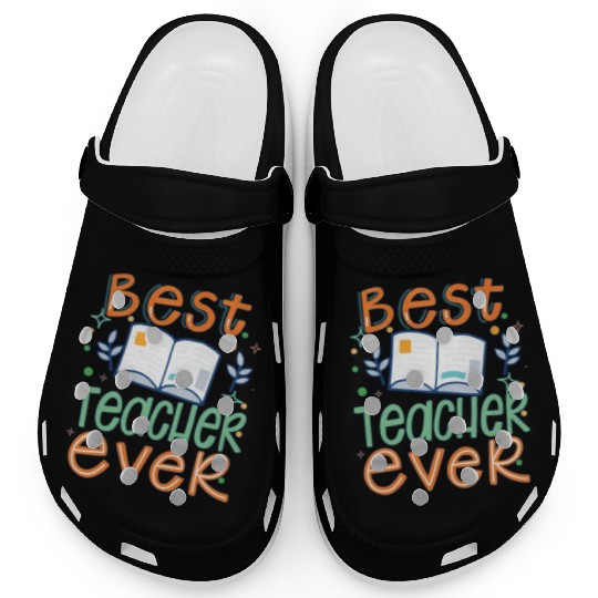 Best Teacher Ever, Teachers Day, Teacher Appreciat Clogs