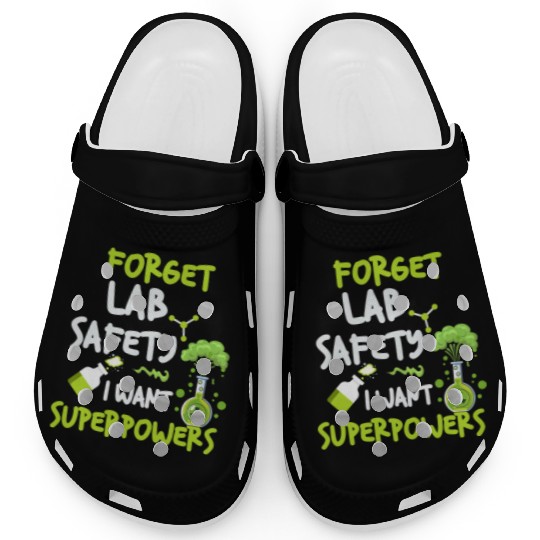 Forget Lab Safety Want Superpowers Funny Chemistry Clogs