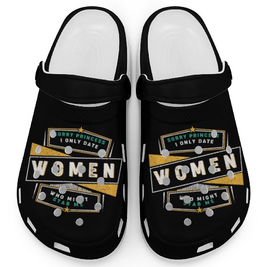 Sorry Princess I Only Date Women Who Might Stab Me Clogs