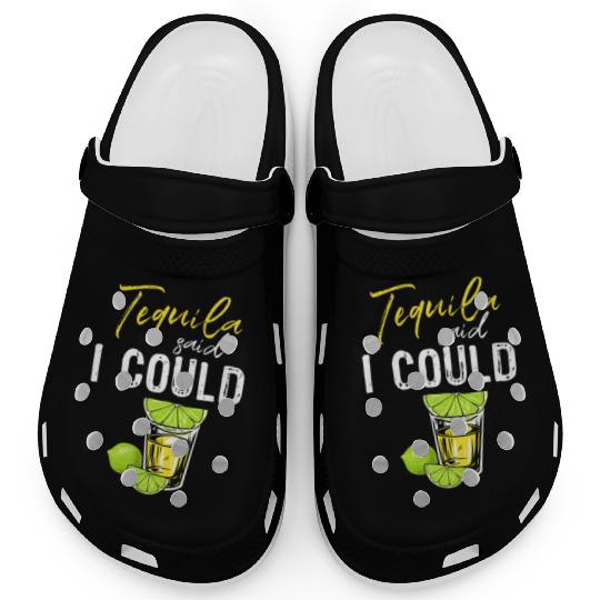 Funny Tequila Said I Could Gift For Drink Lover Clogs