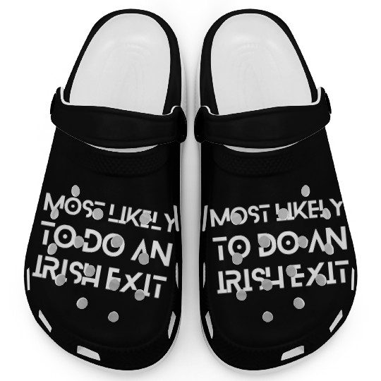Most Likely To Do An Irish Exit Clogs