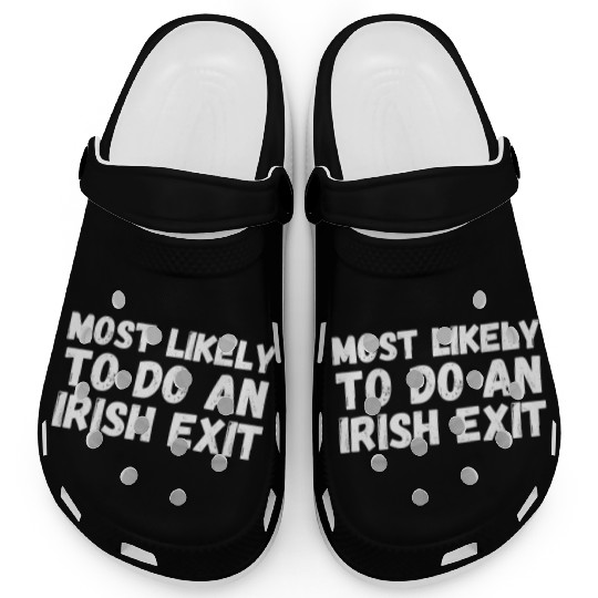 Most Likely To Do An Irish Exit Clogs