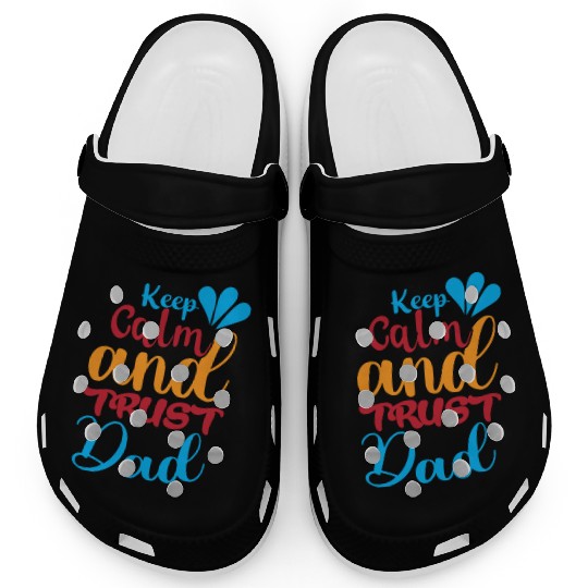 Keep calm and trust dad Clogs
