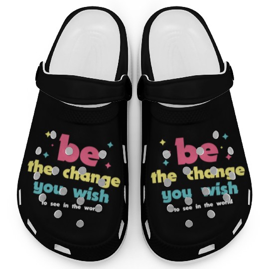 Be the change you wish to see in the world Clogs