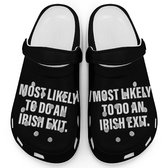 Most Likely To Do An Irish Exit Clogs