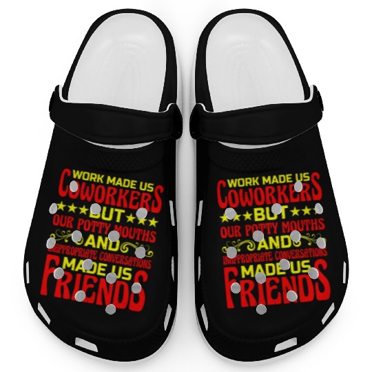Our Inappropriate Conversations Made Us Friends 6 Clogs