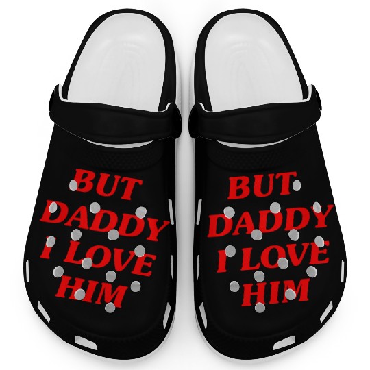 BUT DADDY I LOVE HIM Clogs