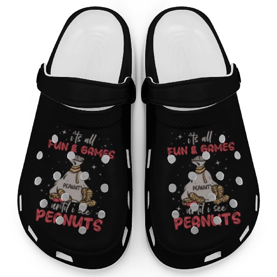 It's All Fun And Games Until I See Peanuts Peanut Clogs