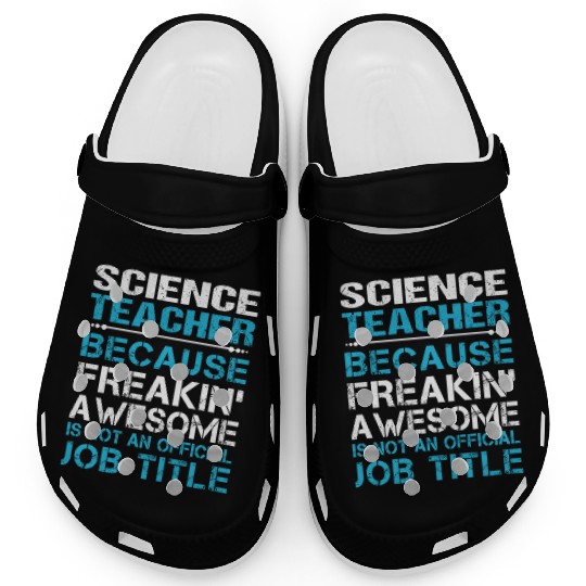 Science Teacher Clogs - Freaking Awesome Gift It