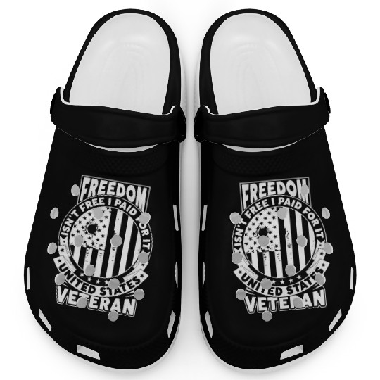 Freedom Isn't Free I Paid For It Military Veteran Clogs