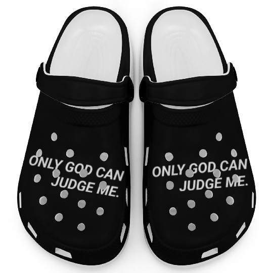 ONLY GOD CAN JUDGE ME. Clogs