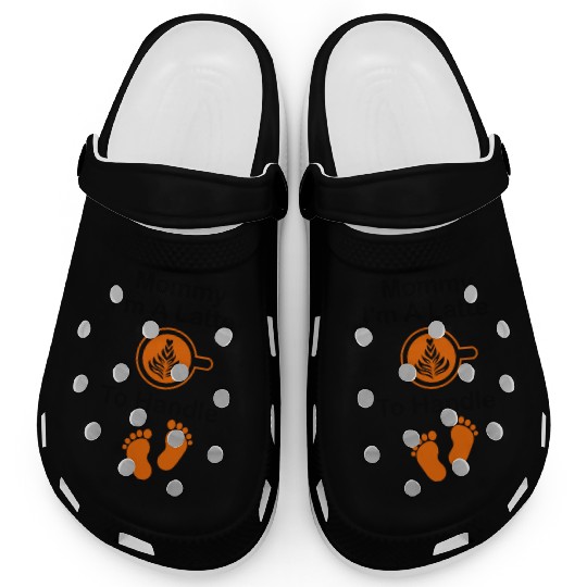 Mommy I'm A Latte To Handle Funny Baby, Coffee Clogs