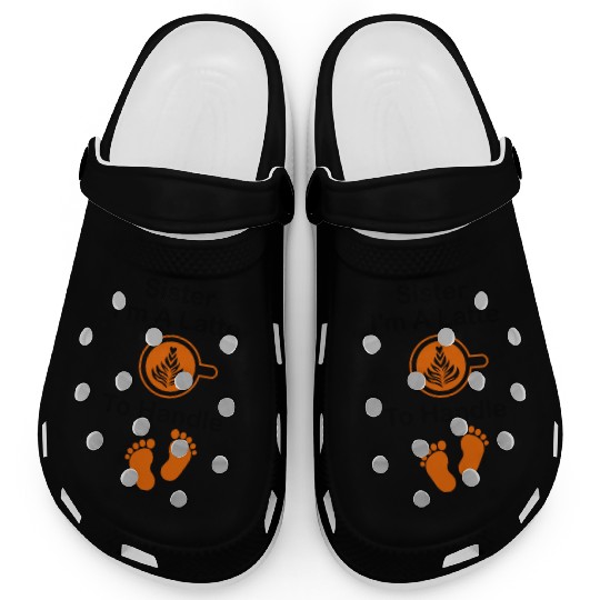 Sister I'm A Latte To Handle Funny Baby, Coffee Clogs