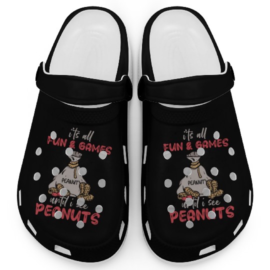 It's All Fun And Games Until I See Peanuts Peanut Clogs