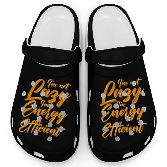 Funny Clogs I'm not lazzy i'm energy efficient