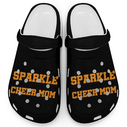 It Takes A Lot Of Sparkle To Be A Cheer Mom 3 Clogs