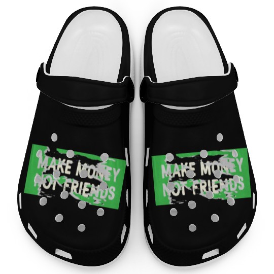 Make Money Not Friends Capitalism Design Clogs