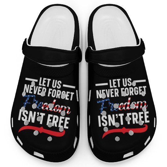 Let Us Never Forget Freedom Isn't Free USA Flag Clogs