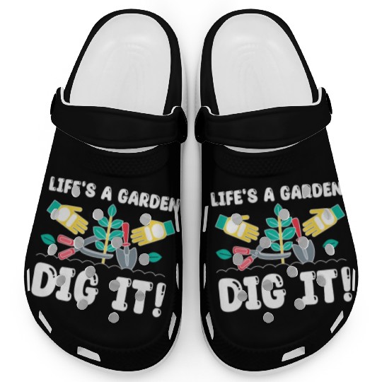 Great Gardener Quote - Life's A Garden Dig It Clogs