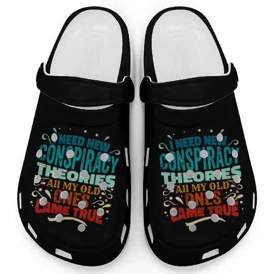 I Need New Conspiracy Theories All My Old Ones Cam Clogs