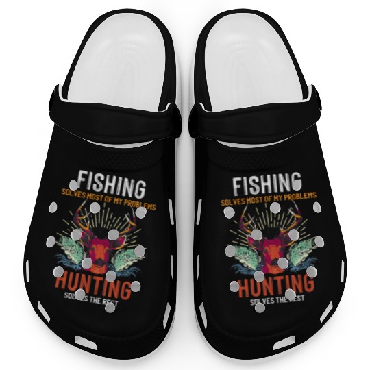 Fishing Solves Most Of My Problems Hunting Solves Clogs