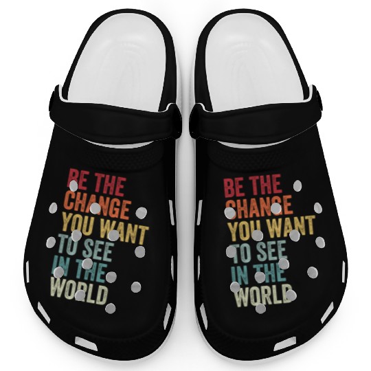Be The Change You Want To See in The World Equali Clogs