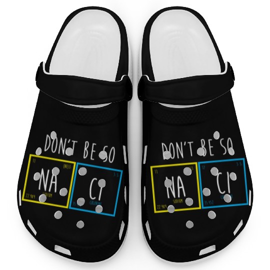 Funny Periodic Table Science Nerd Dont Be So Salty Clogs