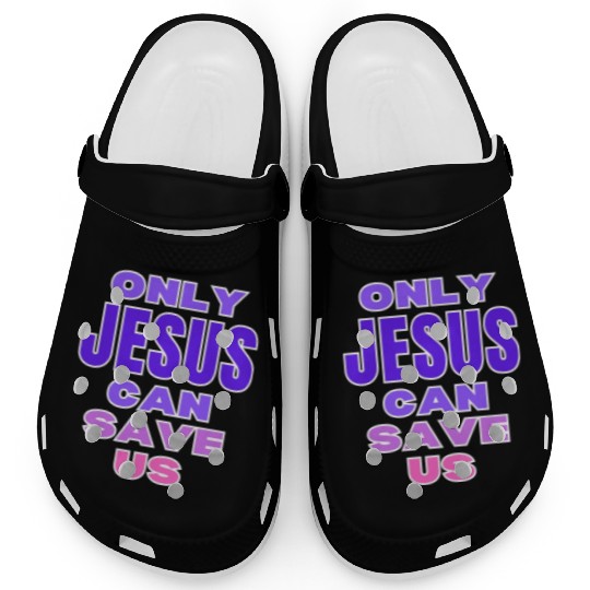 Only Jesus Can Save Us Clogs
