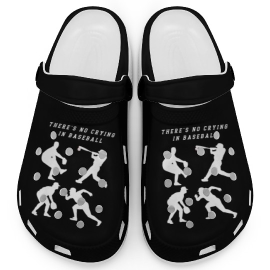 There's No Crying In Baseball Clogs