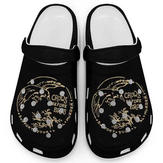 Crows Before Bros Support Your Local Murder Clogs