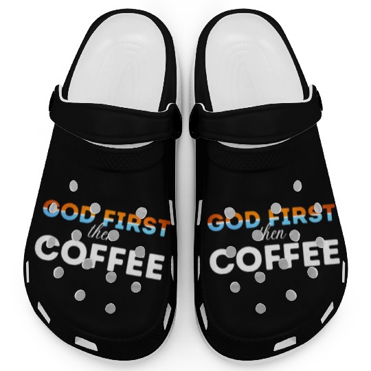 God first then Coffee Clogs