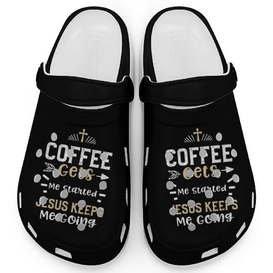 Coffee Gets Me Started Jesus Kee... Clogs