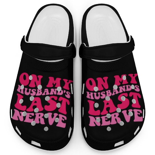 On My Husband's Last Nerve Clogs