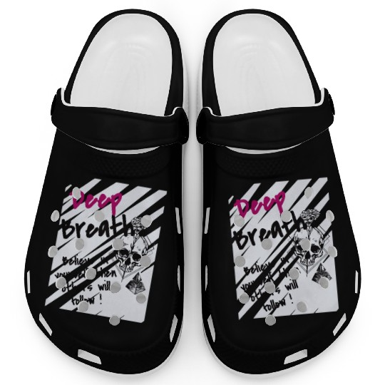 Deep Breath Believe In Yourself Then Others Will F Clogs