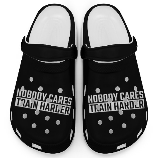 Nobody Cares Train Harder Motivation Ness Gym Clogs