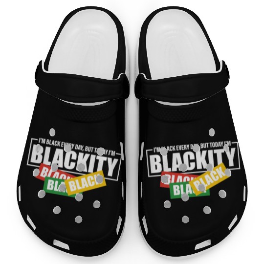 I'm Black Everyday But Today I'm Blackity Black Clogs