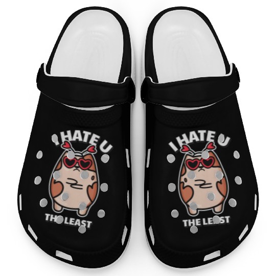 I Hate You The Least Funny I Love You Cat Quote Clogs