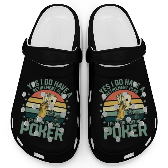 Yes I Do Have A Retirement Plan Poker Player Gamb Clogs