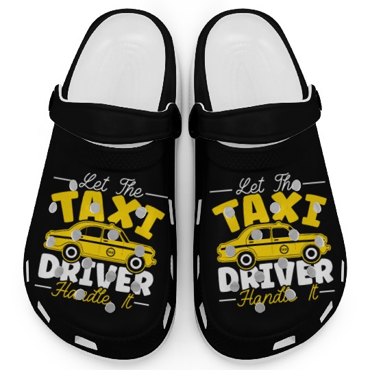 Let The Taxi Driver Handle It Taxicab Cab Driver Clogs