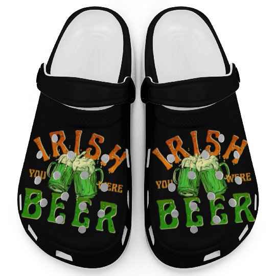 IRISH YOU WERE BEER FUNNY Clogs
