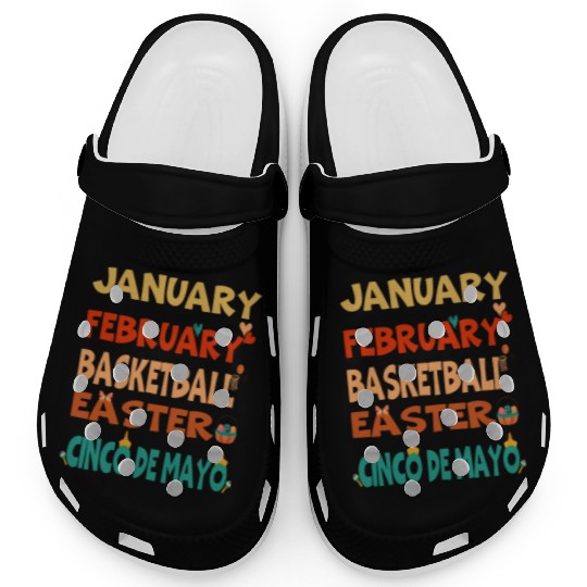 January February Basketball Easter Cinco De Mayo Clogs