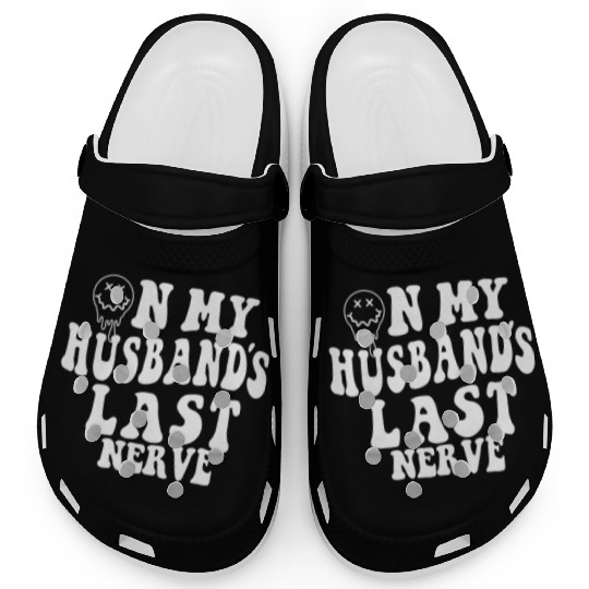 on my husband's last nerve funny gift for wife Clogs