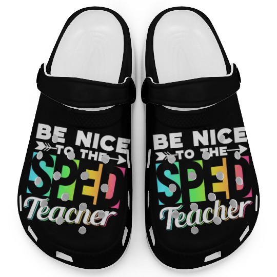 Be Nice To The Sped Teacher Special Education Cute Clogs