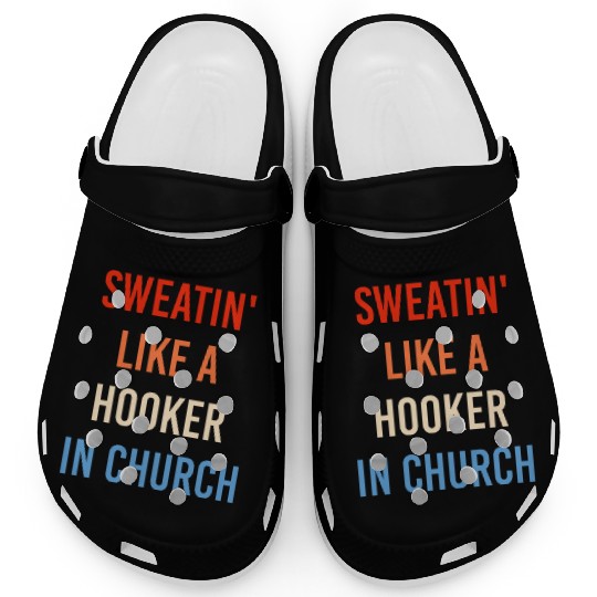 Sweatin' Like A Hooker In Church Funny Sassy Clogs