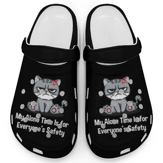 My Alone Time Is for Everyones Safety Sarcastic Fu Clogs