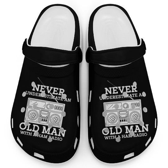 Never Underestimate An Old Man With A Ham Radio Clogs